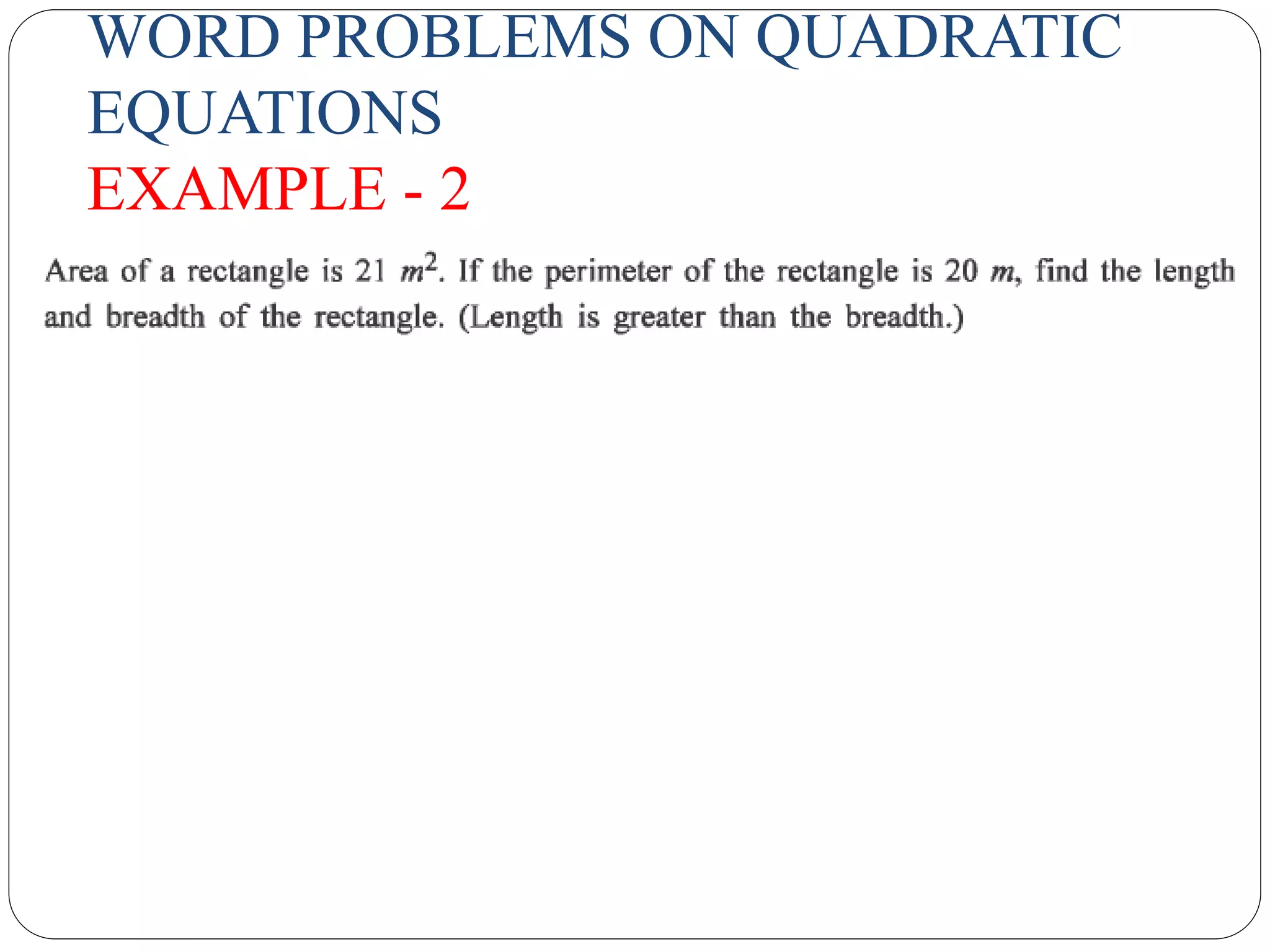 WORD PROBLEMS ON QUADRATIC
EQUATIONS
EXAMPLE - 2