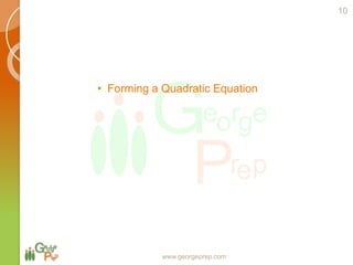 • Forming a Quadratic Equation
www.georgeprep.com
10
 