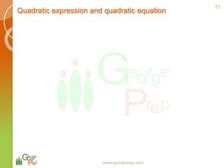 Quadratic expression and quadratic equation
www.georgeprep.com
11
 