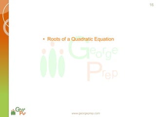 • Roots of a Quadratic Equation
www.georgeprep.com
16
 