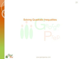 Solving Quadratic Inequalities
www.georgeprep.com
21
 