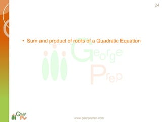 • Sum and product of roots of a Quadratic Equation
www.georgeprep.com
24
 
