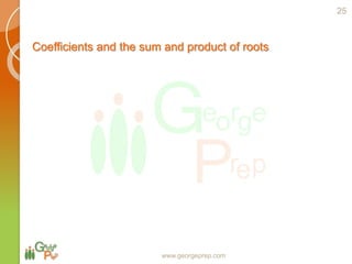 www.georgeprep.com
Coefficients and the sum and product of roots
25
 