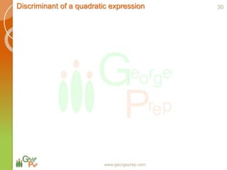 www.georgeprep.com
Discriminant of a quadratic expression 30
 