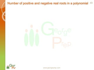 Number of positive and negative real roots in a polynomial
www.georgeprep.com
49
 