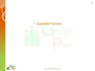 • Quadratic Function
www.georgeprep.com
8
 