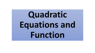Quadratic
Equations and
Function
 