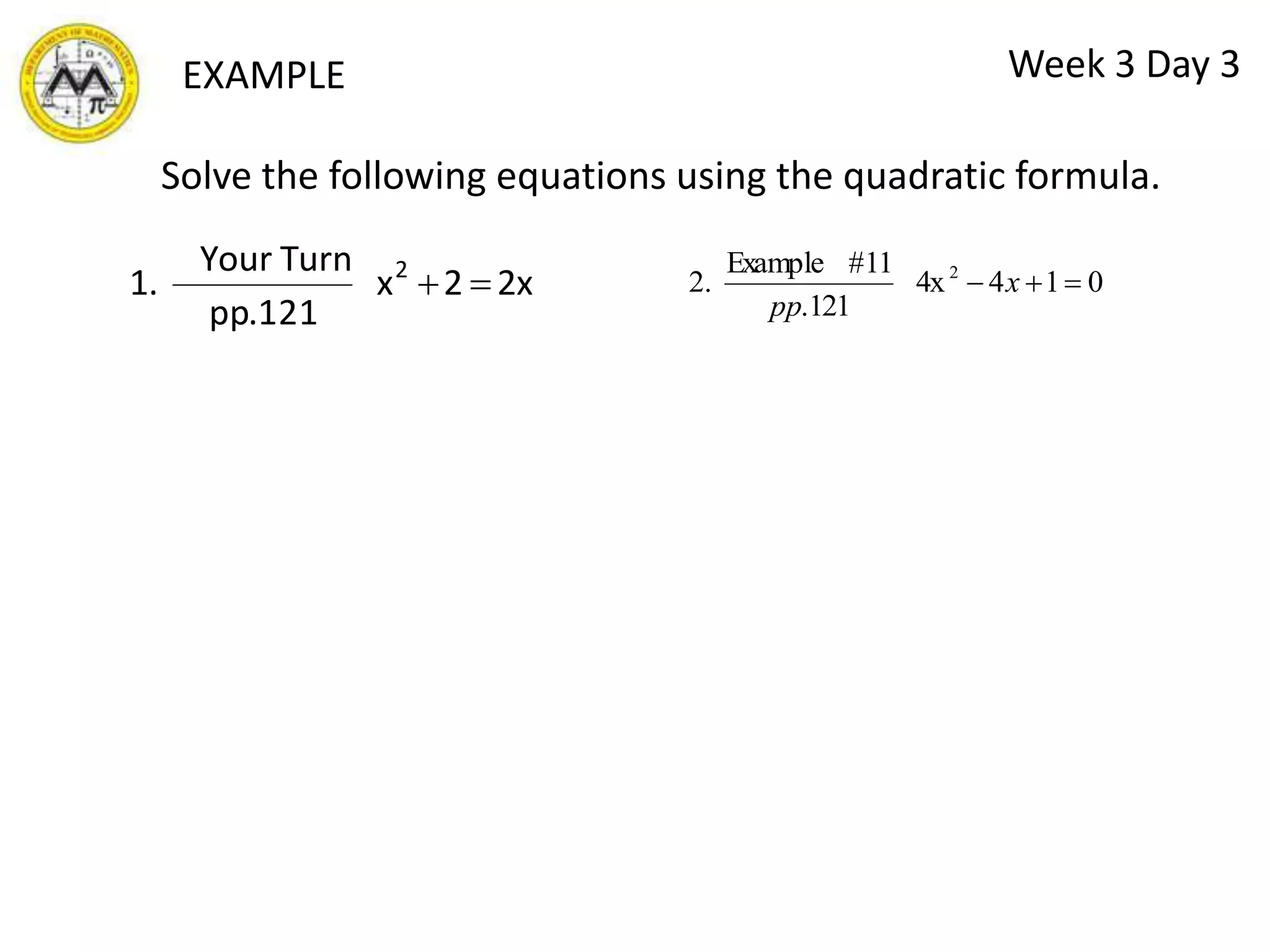 Week 3 Day 3SOLVING QUADRATIC EQUATIONS BY COMPLETING THE SQUARESTEPS: