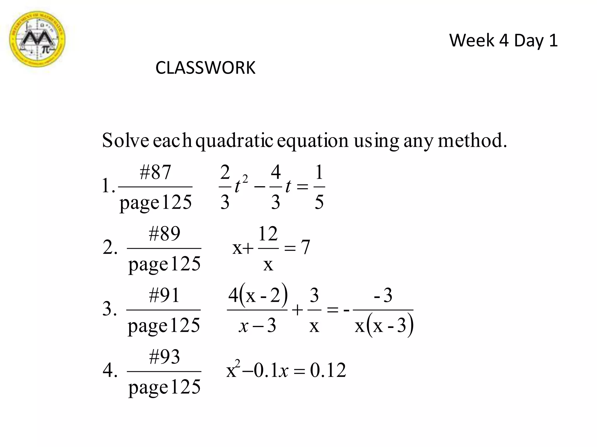 Week 3 Day 3SOLVING QUADRATIC EQUATIONS BY QUADRATIC FORMULATHE QUADRATIC FORMULAThe roots of the quadratic equation ax2 + bx + c = 0, where  a, b, and c are constants and a  0 are given by:   