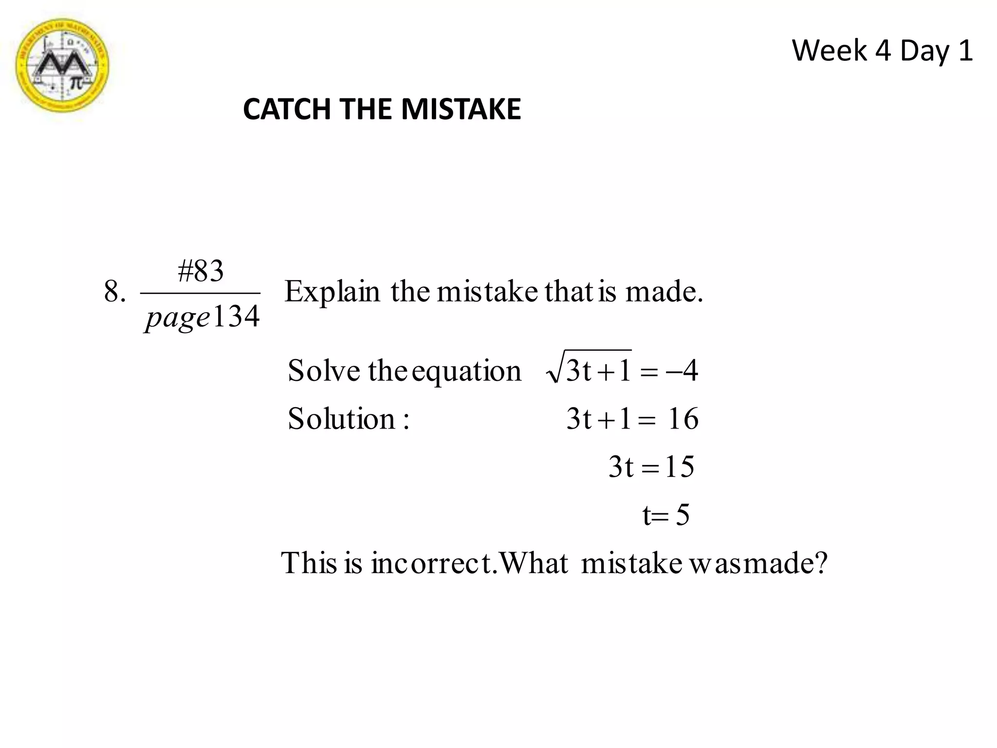  To recognize the need to check solutions when the transformation process may produce extraneous solutions,