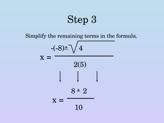Step 3 Simplify the remaining terms in the formula. x = -(-8)  + 4 2(5) x = 8  + 2 10 