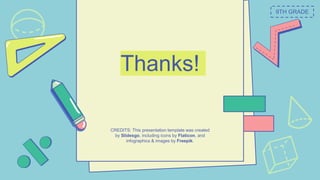 CREDITS: This presentation template was created
by Slidesgo, including icons by Flaticon, and
infographics & images by Freepik.
Thanks!
9TH GRADE
 