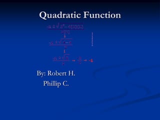 Quadratic Function




By: Robert H.
  Phillip C.
 