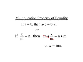 Multiplication Property of Equality or If a  =  b, then a  c  =  b  c. 