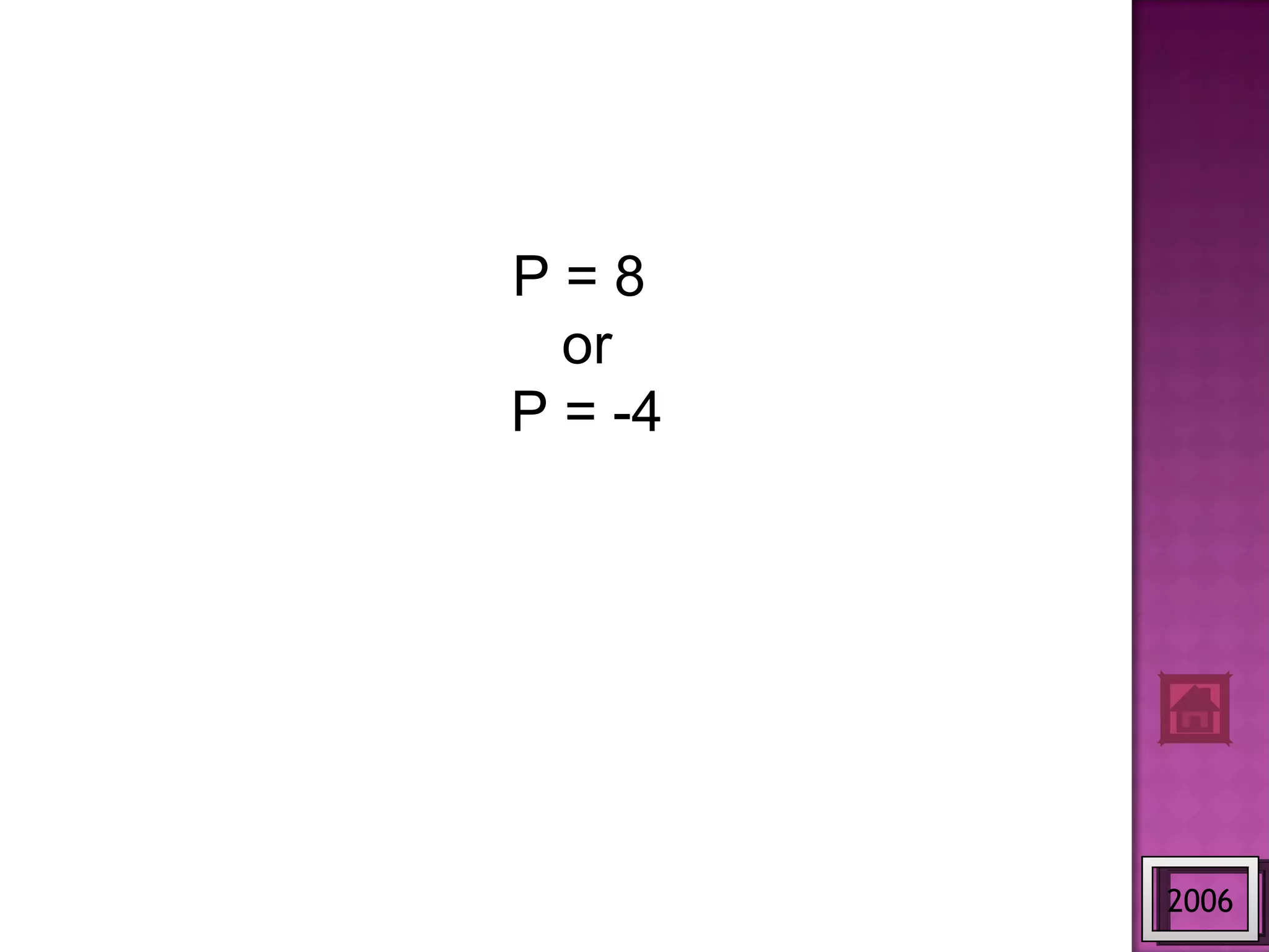 2006 P = 8 or P = -4