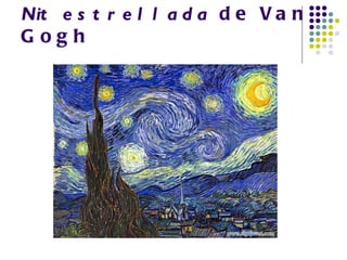 Nit e s t r e l l a d a d e V a n
Gogh
 