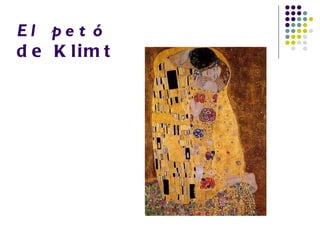 El pe t ó
d e K lim t
 