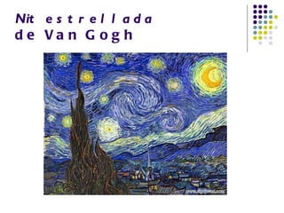 Nit e s t r e l l a d a
d e Va n G o g h
 