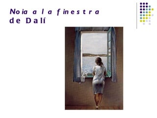 No ia a l a f in e s t r a
d e D a lí
 