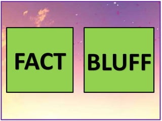 FACT BLUFF
 