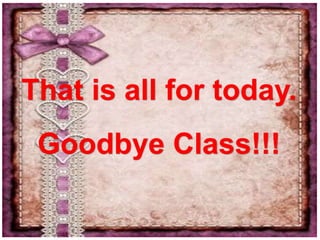 That is all for today.
Goodbye Class!!!
 