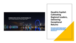 Quadria Capital:
Cultivating
Regional Leaders,
Delivering
Exceptional
Returns
https://www.quadriacapital.com/quad
ria-capital-invests-in-indias-leading-
specialized-diagnostics-firm-strand-
lifesciences-2/
 