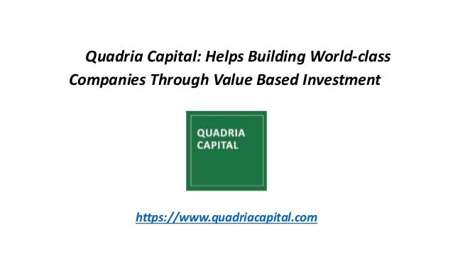 Quadria Capital: Helps Building World-class
Companies Through Value Based Investment
https://www.quadriacapital.com
 
