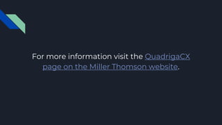 For more information visit the QuadrigaCX
page on the Miller Thomson website.
 