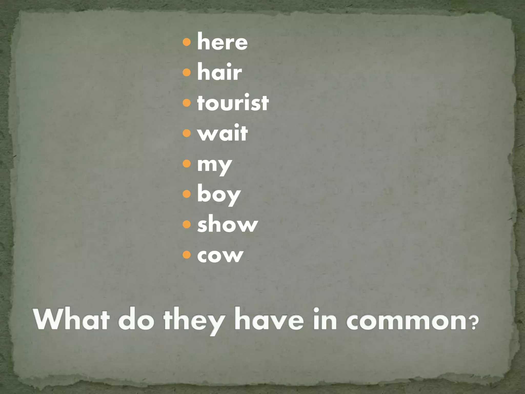  here
hair
tourist
wait
my
boy
show
cow