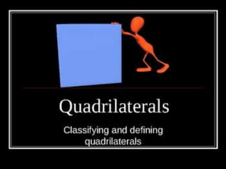 QUADRILATERALS
Classifications of
quadrilaterals
 