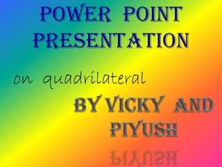 Power point
presentation
on quadrilateral
 