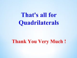 Thank You Very Much !
That's all for
Quadrilaterals
 