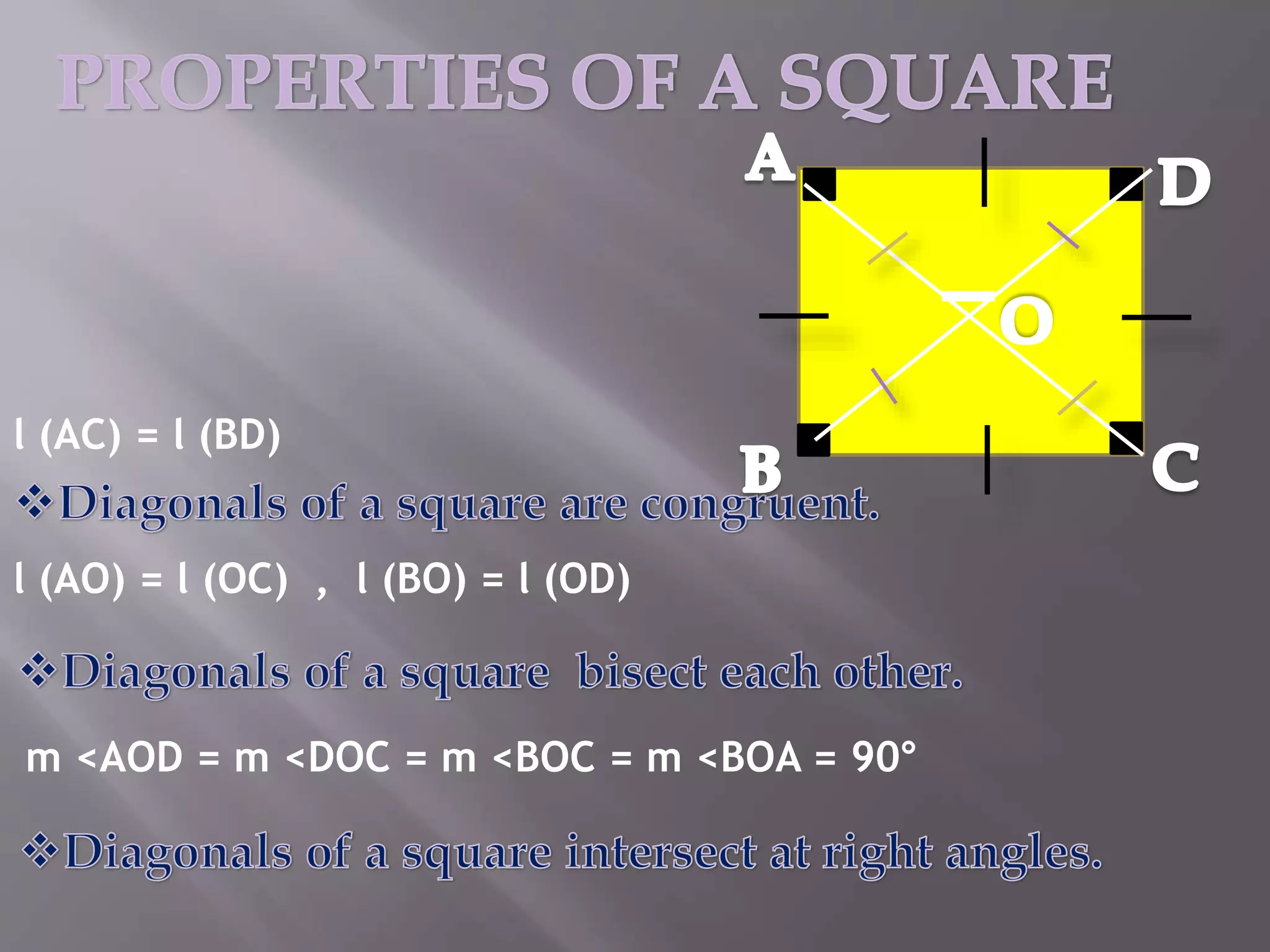 l (AC) = l (BD) 
l (AO) = l (OC) , l (BO) = l (OD) 
m <AOD = m <DOC = m <BOC = m <BOA = 90° 
 