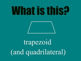 What is this? trapezoid (and quadrilateral) 