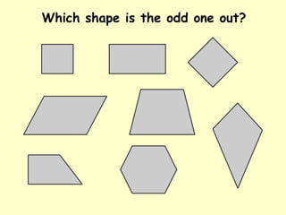 Which shape is the odd one out?
 