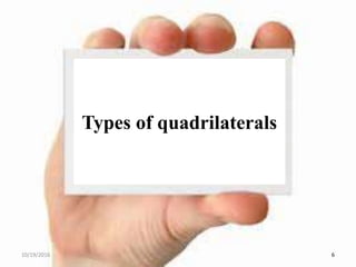 Types of quadrilaterals
10/19/2016 6
 