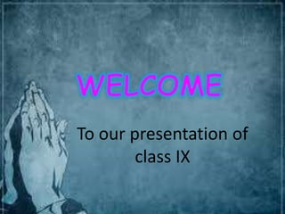 To our presentation of
class IX
 