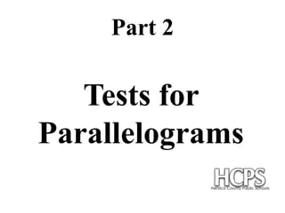 Part 2
Tests for
Parallelograms
 