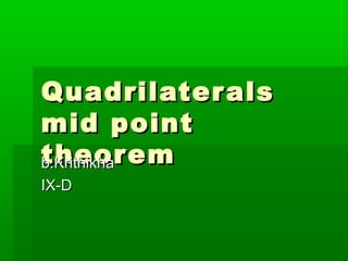 QuadrilateralsQuadrilaterals
mid pointmid point
theoremtheoremb.Krithikhab.Krithikha
IX-DIX-D
 