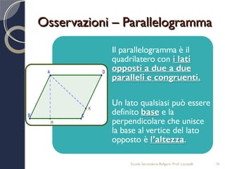 Osservazioni – Parallelogramma




               Scuola Secondaria Bolgare. Prof. Locatelli   10
 