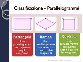 Classificazione - Parallelogrammi




                 Scuola Secondaria Bolgare. Prof. Locatelli   12
 