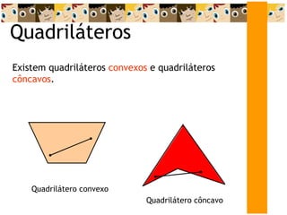 Quadriláteros Existem quadriláteros  convexos  e quadriláteros  côncavos . Quadrilátero convexo Quadrilátero côncavo 