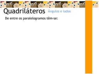 Quadriláteros De entre os paralelogramos têm-se: Ângulos e lados 
