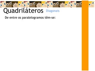 Quadriláteros De entre os paralelogramos têm-se: Diagonais 