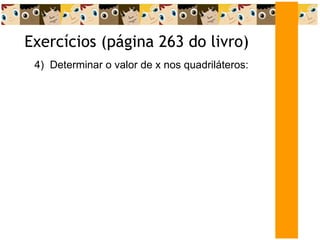 4)  Determinar o valor de x nos quadriláteros: Exercícios (página 263 do livro)  