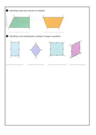 ❼ - Identifique cada como isósceles ou retângulo.

❽ - Identifique como paralelogramo, retângulo, losango ou quadrado:

__________________

_________________

___________________

_________________

 