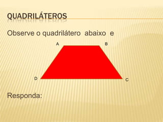 QUADRILÁTEROSObserve o quadrilátero  abaixo  eResponda:ABDC