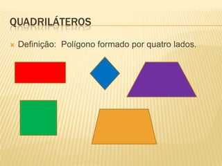 QUADRILÁTEROSDefinição:  Polígono formado por quatro lados.