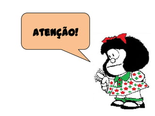 Atenção!
 
