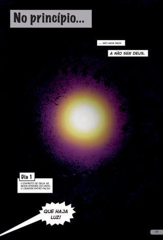 No princípio...
                             … não havia nada




                                    A não ser Deus.




 Dia 1
 O Espírito de Deus se
 movia através do vazio.
 O Criador então falou:




                  QUE HAJA
                    LUZ!


                                                      17
 